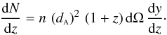\begin{equation} \frac{{\rm d}N}{{\rm d}z} = n \, \left(\da\right)^2 \, (1 + z) \, {\rm d}\Omega \, \frac{{\rm d}y}{{\rm d}z}\cdot \label{eleqb} \end{equation}