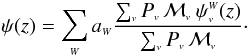 \begin{equation} \label{psiWv} \psi(z) = \sum_{\ssty W} a_{\ssty W} \frac{\sum_{\ssty v} P_{\ssty v} \, \Mv \: \psi^{\ssty W}_{\ssty v}(z)}{\sum_{\ssty v} P_{\ssty v} \, \Mv}\cdot \end{equation}