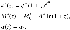 \begin{eqnarray*} && \phi^{\ast}(z) = \phi^{\ast}_{\ssty 0} \, (1+z)^{B^{\ssty W}}, \\[1mm] && M^{\ast}(z) = M^{\ast}_0 + A^{\ssty W} \ln (1+z), \\[1mm] && \alpha(z) = \alpha_{\ssty 0}, \end{eqnarray*}