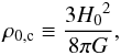 \begin{equation} {\rho_{0,{\rm c}} \equiv \frac{3 {H_0}^2}{8 \pi G}}, \label{rhoc} \end{equation}