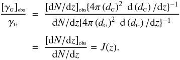 \begin{eqnarray} \label{Jratio} \frac{\obs{\gamma_{{\rm \ssty G}}}}{\gamma_{{\rm \ssty G}}} & = & \frac{\obs{{\rm d}N/{\rm d}z}\{ 4 \pi \left(\dg\right)^2 \; {\rm d}\left(\dg\right)/{\rm d}z\}^{-1}}{{\rm d}N/{\rm d}z\{ 4 \pi \left(\dg\right)^2 \; {\rm d}\left(\dg\right)/{\rm d}z\}^{-1}} \nonumber \\[1.5mm] & = & \frac{\obs{{\rm d}N/{\rm d}z}}{{\rm d}N/{\rm d}z} = J(z). \end{eqnarray}