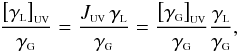\begin{equation} \frac{\left[\gamma_{{\rm \ssty L}}\right]_{\rm \ssty UV}}{\gamma_{{\rm \ssty G}}} = \frac{J_{\rm \ssty UV} \, \gamma_{{\rm \ssty L}}}{\gamma_{{\rm \ssty G}}} = \frac{\left[\gamma_{{\rm \ssty G}}\right]_{\rm \ssty UV}}{\gamma_{{\rm \ssty G}}} \frac{\gamma_{{\rm \ssty L}}}{\gamma_{{\rm \ssty G}}}, \end{equation}