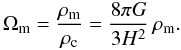 \begin{equation} \label{omegam} \Omega_{\rm m} = \frac{\rho_{\rm m}}{\rho_{\rm c}} = \frac{8 \pi G}{3 {H}^2} \, {\rho_{\rm m}}. \end{equation}