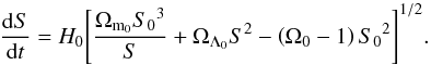 \begin{equation} \label{SvsT} \frac{{\rm d}S}{{\rm d}t} = H_0 { \left[\frac{\Omega_{{\rm m}_0} {S_0}^3}{S} + \Omega_{\Lambda_0} {S}^2 - \left(\Omega_0 - 1\right) {S_0}^2 \right]}^{1/2}. \end{equation}