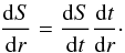 \begin{equation} \frac{{\rm d}S}{{\rm d}r} = \frac{{\rm d}S}{{\rm d}t} \frac{{\rm d}t}{{\rm d}r}\cdot \end{equation}