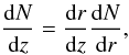 \begin{equation} \label{dNdz} \frac{{\rm d}N}{{\rm d}z} = \frac{{\rm d}r}{{\rm d}z}\frac{{\rm d}N}{{\rm d}r}, \end{equation}