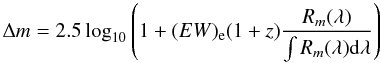 \begin{equation} \Delta m =2.5 \log _{10} \left( 1+ (EW)_{\rm e} (1+z) \frac { R_m(\lambda )} {\int R_m (\lambda) {\rm d} \lambda } \right) \end{equation}