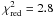 \hbox{$\rm \chi^2_{red} = 2.8$}