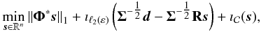 \appendix \setcounter{section}{1} \begin{equation} \label{eq:unco} \min_{\boldsymbol{s}\in\mathbb{R}^n} \norm{\boldsymbol{\Phi}^*\boldsymbol{s}}_1 + \imath_{\ell_2(\varepsilon)} \left( \boldsymbol{\Sigma}^{-\tfrac{1}{2}} \boldsymbol{d} - \boldsymbol{\Sigma}^{-\tfrac{1}{2}} \mathbf{R}\boldsymbol{s} \right) + \imath_{\mathcal{C}}(\boldsymbol{s}) , \end{equation}