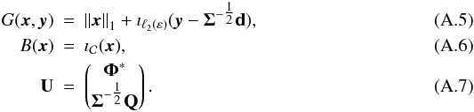 \appendix \setcounter{section}{1} \begin{eqnarray} \label{eq:7} G(\bx,\by) &=& \norm{\bx}_1 + \imath_{\ell_2(\varepsilon)}(\by - \boldsymbol{\Sigma}^{-\tfrac{1}{2}} \mathbf{d}) , \\ B(\bx) &=& \imath_{\mathcal{C}}(\bx) , \\ \mathbf{U} &=& \begin{pmatrix} \boldsymbol{\Phi}^* \\ \boldsymbol{\Sigma}^{-\tfrac{1}{2}} \mathbf{Q} \end{pmatrix} . \end{eqnarray}