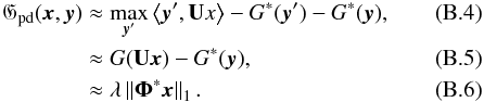 \appendix \setcounter{section}{2} \begin{align} \label{eq:9} \mathfrak{G}_{\rm pd} (\bx,\by) & \approx \max_{\by'} \scalp{\by'}{\mathbf{U}x} - G^*(\by') - G^*(\by) , \\ &\approx G(\mathbf{U} \mathbf{\bx}) - G^*(\by) , \\ &\approx \lambda \norm{\boldsymbol{\Phi}^* \mathbf{\bx}}_1. \end{align}