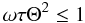 \appendix \setcounter{section}{2} \begin{equation} \omega\tau\Theta^2 \le 1 \label{eq:ineq} \end{equation}