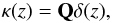 \begin{equation} \kappa(z) = \mathbf{Q}\delta(z) , \label{eq:kapdelta} \end{equation}