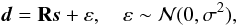 \begin{equation} \label{eq:1} \boldsymbol{d} = \mathbf{R} \boldsymbol{s} + \varepsilon,\quad \varepsilon\sim\mathcal{N}(0,\sigma^2) , \end{equation}