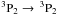\hbox{$^3\mathrm{P}_2 \rightarrow\, ^3\mathrm{P}_2$}