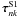 \hbox{$\boldsymbol{\tau}^{\rm S1}_{nk}$}