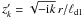 \hbox{$z^\prime_k=\sqrt{-{\rm i} k}\,r/\ell_\mathrm{d1}$}