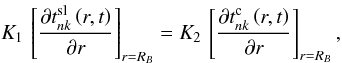 \appendix \setcounter{section}{1} \begin{equation} K_1\,\left[\frac{\partial t^{\rm sl}_{nk}\left(r,t\right)}{\partial r} \right]_{r=R_B} = K_2\,\left[\frac{\partial t^{\rm c}_{nk}\left(r,t\right)} {\partial r}\right]_{r=R_B}, \label{bc3t} \end{equation}