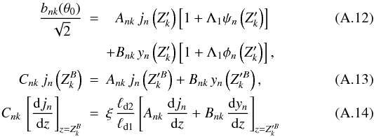 \appendix \setcounter{section}{1} \begin{eqnarray} \frac{b_{nk}(\theta_0)}{\sqrt{2}} &=& \phantom{+}A_{nk}\,j_n\left(Z^\prime_k\right) \left[1+\Lambda_1\psi_n\left(Z^\prime_k\right)\right] \label{abc4} \\ & & +B_{nk}\,y_n\left(Z^\prime_k\right)\left[1+\Lambda_1\phi_n \left(Z^\prime_k\right)\right], \nonumber \\ C_{nk}\,j_n\left(Z^B_k\right) &=& A_{nk}\,j_n\left(Z^{\prime B}_k\right)+B_{nk}\, y_n\left(Z^{\prime B}_k\right), \label{abc5} \\ C_{nk}\,\left[\frac{{\rm d}j_n}{{\rm d}z}\right]_{z=Z^B_k} &=& \xi\,\frac{\ell_\mathrm{d2}} {\ell_\mathrm{d1}}\left[A_{nk}\,\frac{{\rm d}j_n}{{\rm d}z}+B_{nk}\,\frac{{\rm d}y_n}{{\rm d}z} \right]_{z=Z^{\prime B}_k} \label{abc6} \end{eqnarray}