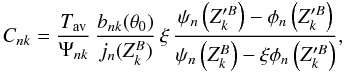\begin{equation} C_{nk} = \frac{T_\mathrm{av}}{\Psi_{nk}}\,\frac{b_{nk}(\theta_0)}{j_n( Z^B_k)}\,\xi\,\frac{\psi_n\left(Z^{\prime B}_k\right) -\phi_n\left(Z^{\prime B}_k\right)} {\psi_n\left(Z^B_k\right)-\xi\phi_n\left(Z^{\prime B}_k\right)} , \label{cnk} \end{equation}
