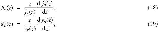 \begin{eqnarray} \psi_n(z) &=& \frac{z}{j_n(z)}\frac{{\rm d}\,j_n(z)}{{\rm d}z} , \label{psin} \\ \phi_n(z) &=& \frac{z}{y_n(z)}\frac{{\rm d}\,y_n(z)}{{\rm d}z} , \label{phin} \end{eqnarray}
