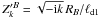 \hbox{$Z^{\prime B}_k=\sqrt{-{\rm i} k}\,R_B/\ell_\mathrm{d1}$}