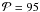 \hbox{$\mathcal{P} = 95$}