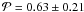 \hbox{$\mathcal{P}=0.63\pm0.21$}