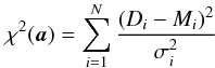 \appendix \setcounter{section}{1} \begin{eqnarray} \chi^2(\vec{a}) = \sum_{i=1}^{N} {\frac{(D_{i}-M_{i})^2}{\sigma_{i}^2}} \label{eq:chi2} \end{eqnarray}