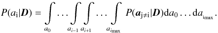\appendix \setcounter{section}{1} \begin{equation} P(a\dma{i} | \vec{D}) = \int\limits_{a\dma{0}}\ldots \int\limits_{a_{i-1}} \int\limits_{a_{i+1}}\ldots \int\limits_{a_{i\dma{max}}} {P(\vec{a}\dma{j \ne i} | \vec{D} ) {\rm d}a\dma{0} \ldots {\rm d}a_{\dma{i\dma{max}}} }. \end{equation}