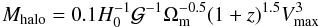 \begin{equation} \label{eq:mhalo} M_{\rm halo} = 0.1 H_0^{-1}\mathcal{G}^{-1}\Omega_{\rm m}^{-0.5}(1+z)^{1.5}V_{\rm max}^3 \end{equation}