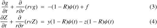 \begin{eqnarray} \frac{\partial g}{\partial t} + \frac{\partial }{r \partial r} (r v g) & = & -(1-R)\psi(t) + f\label{toy1}\\ \frac{\partial Z}{\partial t} + \frac{\partial }{r \partial r} (r v Z ) & = & y(1-R)\psi(t) - z(1-R)\psi(t)\label{toy2} \end{eqnarray}