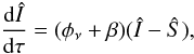 \begin{equation} \frac{{\rm d} \hat{I}}{{\rm d}\tau}=(\phi_\nu + \beta)(\hat{I} - \hat{S}), \end{equation}