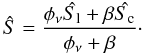 \begin{equation} \hat{S}=\frac{\phi_\nu\hat{S_{\rm l}} + \beta \hat{S_{\rm c}}}{\phi_\nu + \beta}\cdot \label{transf1} \end{equation}