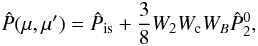 \begin{equation} \hat{P}(\mu,\mu')=\hat{P}_{\rm is} + \frac{3}{8}W_2W_{\rm c}W_B\hat{P}_2^0, \end{equation}