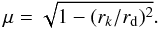 \begin{equation} \mu= \sqrt{1-(r_k/r_{\rm d})^2}. \label{mu} \end{equation}