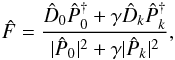 \begin{equation} \hat{F} = \frac{\hat{D}_0 \hat{P}_0^{\dag} + \gamma \hat{D}_k \hat{P}_k^{\dag}}{|\hat{P}_0|^2+\gamma |\hat{P}_k|^2}, \end{equation}