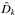 \hbox{$\hat{D}_k$}