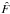 \hbox{$\hat{F}$}