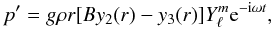 $$ p'=g\rho r[By_2(r)-y_3(r)]\Y{\rm e}^{-{\rm i}\omega t}, $$