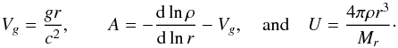 $$ V_g={gr\over c^2}, \qquad A=-{{\rm d}\ln\rho\over {\rm d}\ln r}-V_g, \quad {\rm and}\quad U={4\pi\rho r^3\over M_r}\cdot $$