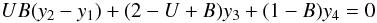 \begin{equation} UB(y_2-y_1)+(2-U+B)y_3+(1-B)y_4=0 \end{equation}