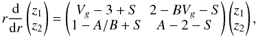 \begin{equation} r{\rd\over \rd r}\left(\begin{matrix}z_1\\ z_2\end{matrix}\right)=\left(\begin{matrix}V_g-3+S&2-BV_g-S\\ 1-A/B+S&A-2-S\end{matrix}\right)\left(\begin{matrix}z_1\cr z_2\end{matrix}\right), \end{equation}