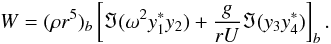 $$ W=(\rho r^5)_b\left[\Im(\omega^2y_1^*y_2)+{g\over rU}\Im(y_3y_4^*)\right]_b. $$