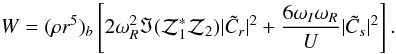 $$ W=(\rho r^5)_b\left[2\omega_R^2\Im({\cal Z}_1^*{\cal Z}_2)|\tilde C_r|^2 +{6\omega_I\omega_R\over U}|\tilde C_s|^2\right]. $$