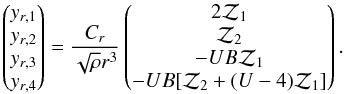 \begin{equation} \left(\begin{matrix}y_{r,1}\cr y_{r,2}\cr y_{r,3}\cr y_{r,4}\end{matrix}\right)= {C_r\over\sqrt{\rho} r^3} \left(\begin{matrix}2{\cal Z}_1\cr {\cal Z}_2\\ -UB{\cal Z}_1\cr -UB[{\cal Z}_2+(U-4){\cal Z}_1]\end{matrix}\right). \end{equation}