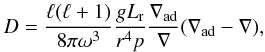 $$ D={\ell(\ell+1)\over 8\pi\omega^3} {gL_{\rm r}\over r^4p} {\nabla_{\rm ad}\over\nabla}(\nabla_{\rm ad}-\nabla), $$