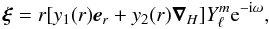 \begin{equation} \vxi =r[y_1(r)\ve_r+y_2(r)\vnab_H]\Y {\rm e}^{-{\rm i}\omega}, \end{equation}