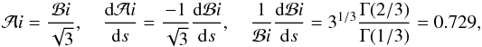 $$ {\cal A}i={{\cal B}i\over\sqrt3}, \quad {\rd{\cal A}i\over \rd s}={-1\over\sqrt3}{\rd{\cal B}i\over \rd s}, \quad{1\over{\cal B}i}{\rd{\cal B}i\over \rd s}=3^{1/3}{\Gamma(2/3)\over\Gamma(1/3)}=0.729, $$