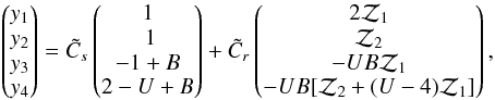 \begin{equation} \left(\begin{matrix}y_1\\ y_2\cr y_3\cr y_4\end{matrix}\right)= \tilde C_s\left(\begin{matrix}1\cr\ 1\cr -1+B\\ 2-U+B\end{matrix}\right) +\tilde C_r\left(\begin{matrix}2{\cal Z}_1\cr {\cal Z}_2\\ -UB{\cal Z}_1\cr -UB[{\cal Z}_2+(U-4){\cal Z}_1]\end{matrix}\right), \end{equation}